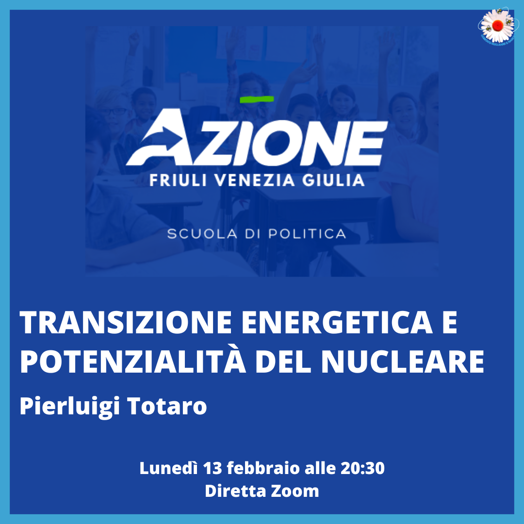 Transizione energetica e potenzialitaà del nucleare - 13/02/2023 - Scuola di Politica Azione FVG